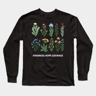 Flower Shirt, Nature Lover Shirt, Motivational Shirt, Kindness Hope Courage Long Sleeve T-Shirt